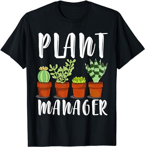 Plant Manager Cactus Flowers Succulent Gardener Gift T Shirt T-Shirt ...