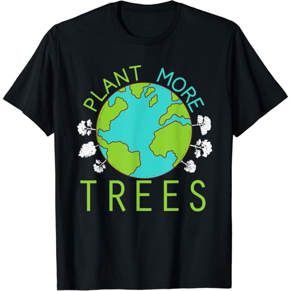 Plant More Trees Save Earth Day Climate Nature Environmental T-Shirt Gift for you - Men & Women Unisex T-shirt