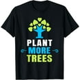 thumbnail image 1 of Plant More Trees Tree Hugger Tshirt Earth Day Arbor Day T-Shirt, 1 of 4