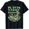 thumbnail image 1 of Plant Native Gardens Support Local Wildlife Gardening T-Shirt, 1 of 4