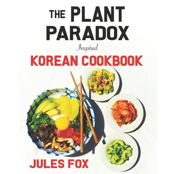 Plant Paradox Inspired Ethnic Cuisine The Plant Paradox Inspired Korean Cookbook, Book 1, (Paperback)