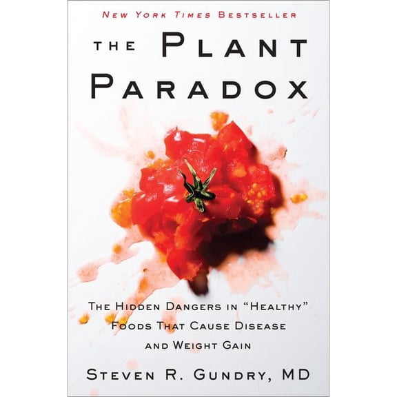 Plant Paradox: The Hidden Dangers in Healthy Foods That Cause Disease and Weight Gain