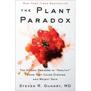 M D GUNDRY Plant Paradox: The Hidden Dangers in Healthy Foods That Cause Disease and Weight Gain