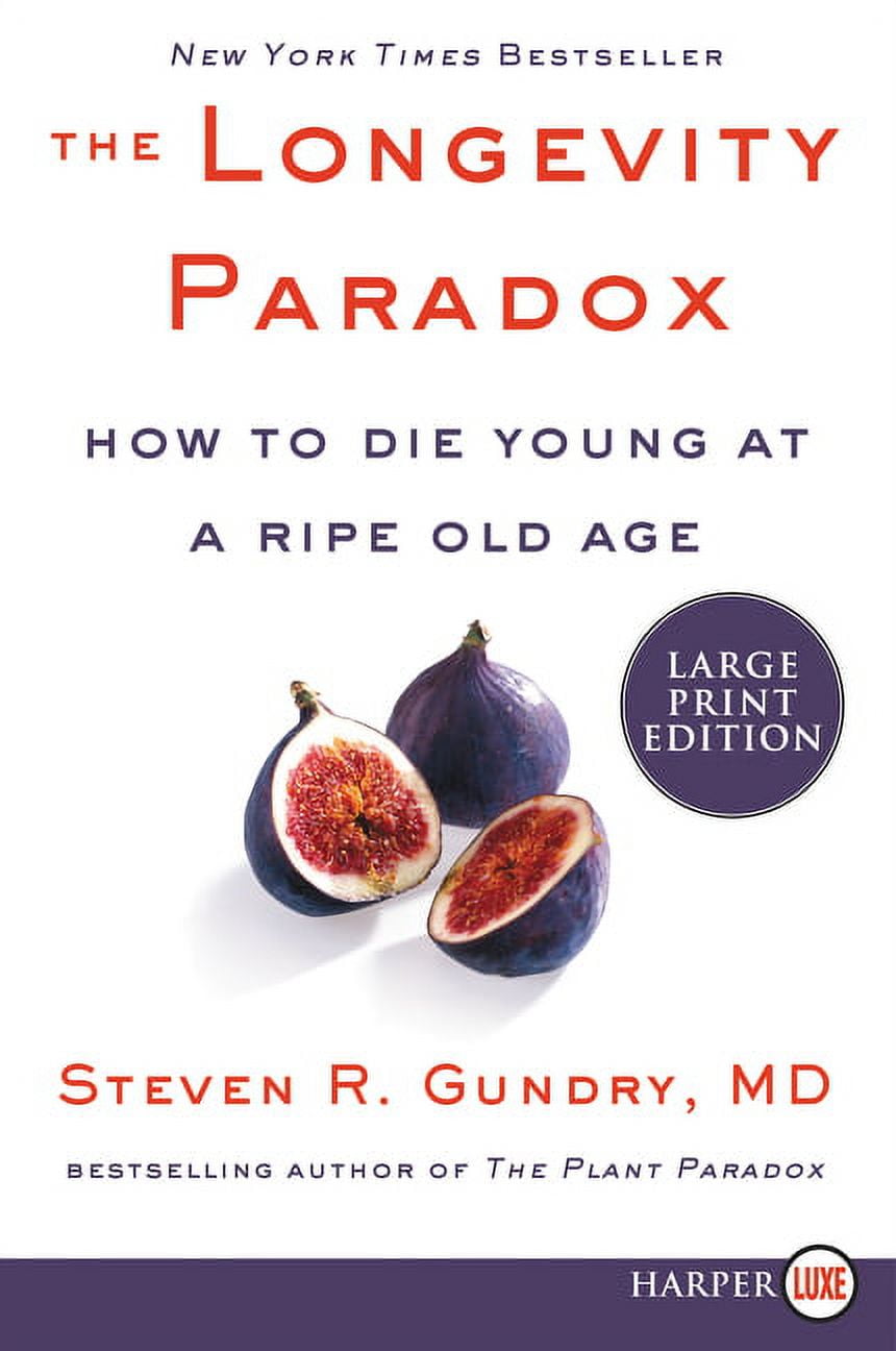 DR STEVEN R GUNDRY MD Plant Paradox The Longevity Paradox: How to Die Young at a Ripe Old Age, Book 4, (Paperback)