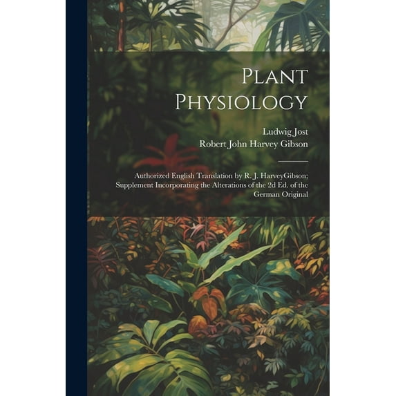 Plant Physiology; Authorized English Translation by R. J. HarveyGibson; Supplement Incorporating the Alterations of the , (Paperback)