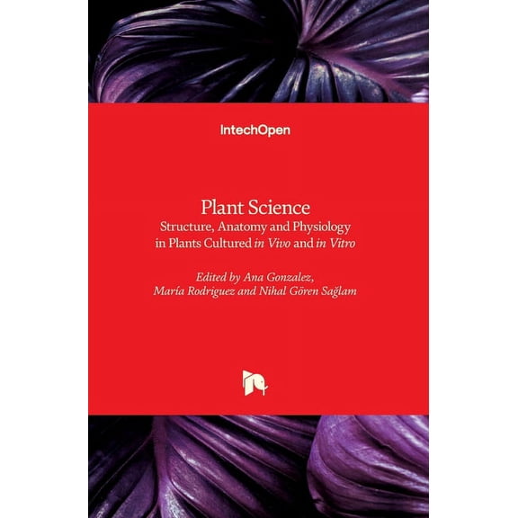 Plant Science: Structure, Anatomy and Physiology in Plants Cultured in Vivo and in Vitro (Hardcover)