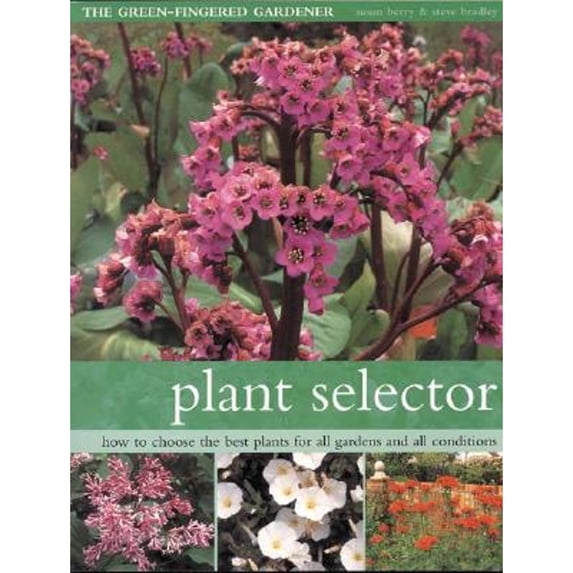 Pre-Owned Plant Selector: How to Choose the Best Plants for All Gardens and All Conditions (Paperback 9781844760299) by Steve Bradley, Susan Berry