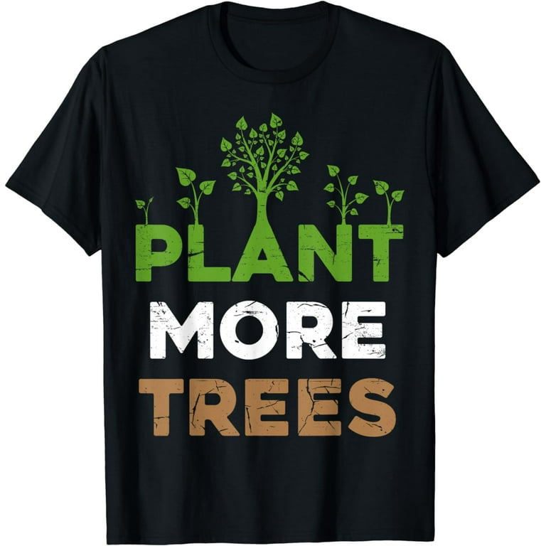 Plant Trees T-Shirt Tree Hugger Earth Day Arbor Day Shirt Plant Trees T-Shirt Tree Hugger Earth Day Arbor Day Shirt