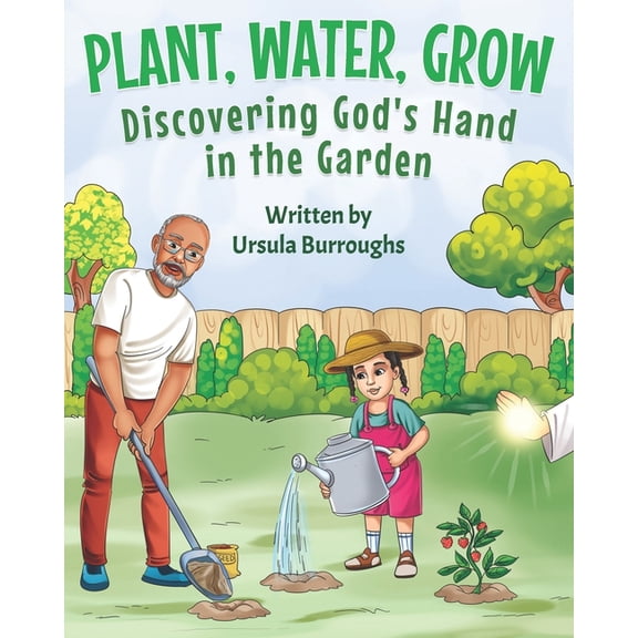 Plant, Water, Grow: Discovering God's Hand in the Garden, (Paperback)
