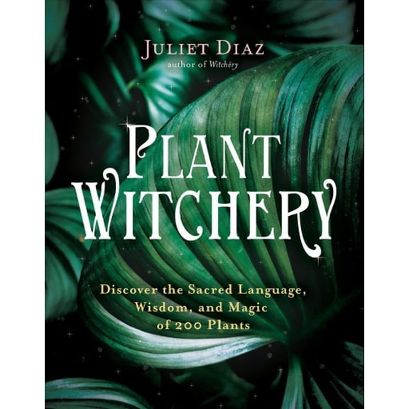 Pre-Owned Plant Witchery: Discover the Sacred Language, Wisdom, and Magic of 200 Plants, (Paperback)