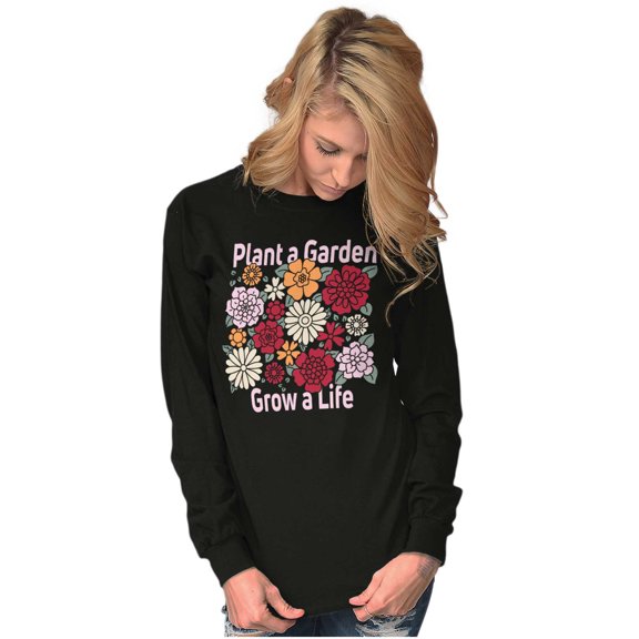 Plant a Garden Grow A Life Flowers Women's Long Sleeve T Shirt Brisco Brands X
