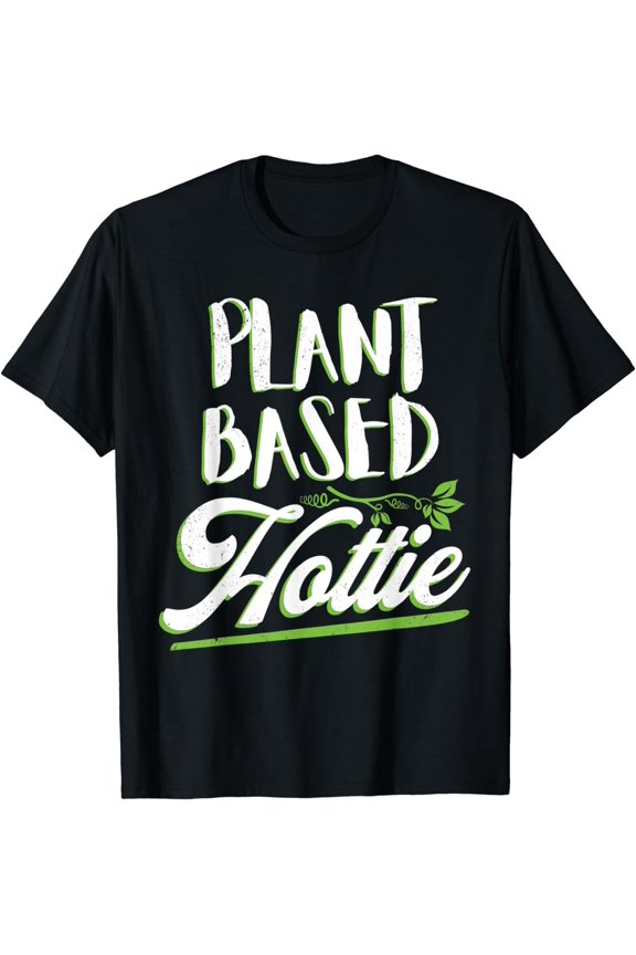 Plant based hottie - vegetarian, vegan plan based diet print T-Shirt