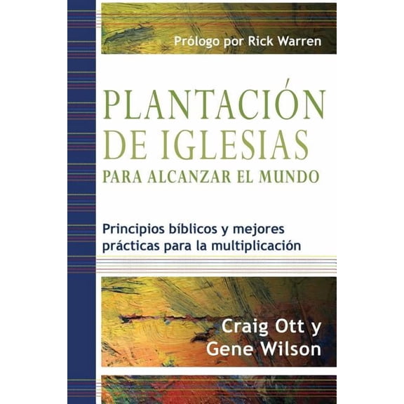 Plantacin de Iglesias para Alcanzar el Mundo: Principios bblicos y mejores prcticas para la multiplicacin, (Paperback)