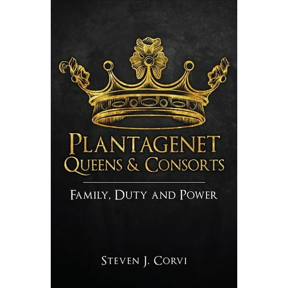 Plantagenet Queens & Consorts : Family, Duty and Power (Paperback)