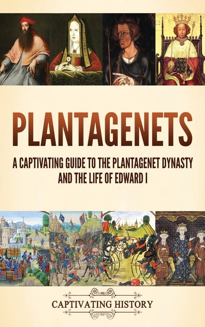 Plantagenets: A Captivating Guide to the Plantagenet Dynasty and the ...