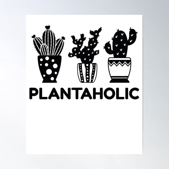 Plantaholic Plants Cactus Cacti Gift Idea Poster Wall Art, Modern Wall Decor For Living Room Bedroom, 24x36 UNFRAMED