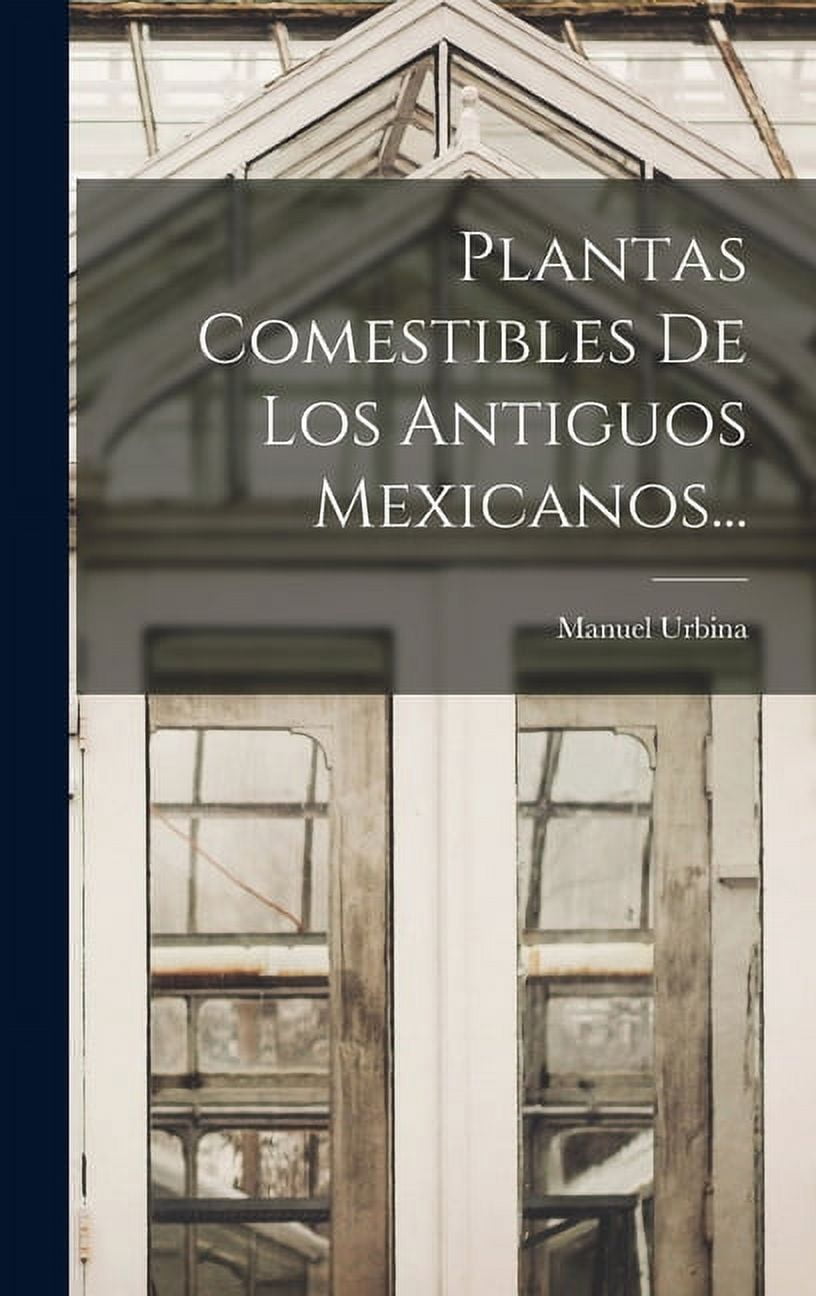 Plantas Comestibles De Los Antiguos Mexicanos... (Hardcover)