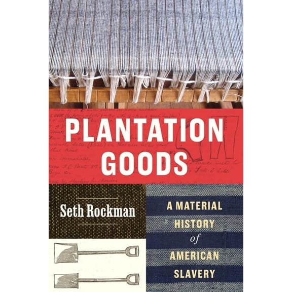 Plantation Goods: A Material History of American Slavery, (Paperback)