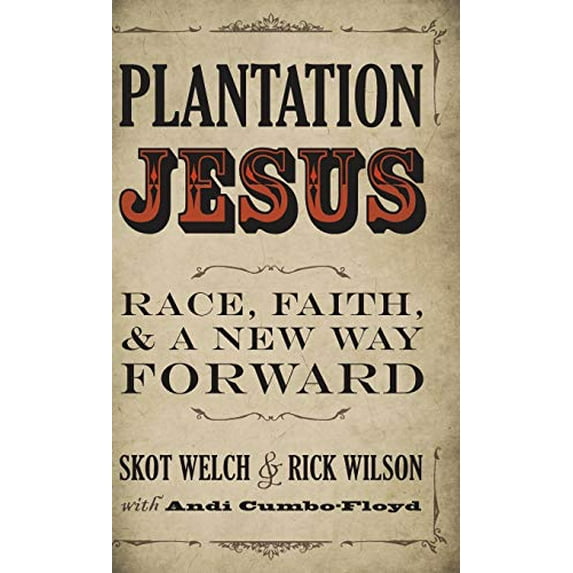 Pre-Owned Plantation Jesus: Race, Faith, and a New Way Forward Hardcover Skot Welch;Rick Wilson