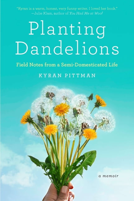 Planting Dandelions: Field Notes From a Semi-Domesticated Life, (Paperback)