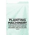 thumbnail image 1 of Planting Machinery - A Collection of Articles on the Types of Crop Planting Machinery Used on the Farm (Paperback), 1 of 1