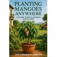 thumbnail image 1 of Planting Mangoes Anywhere: A Global Guide to Growing Mango Trees in Every Climate and Space, (Paperback), 1 of 1