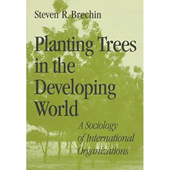 Pre-Owned Planting Trees in the Developing World : A Sociology of International Organizations 9780801854392