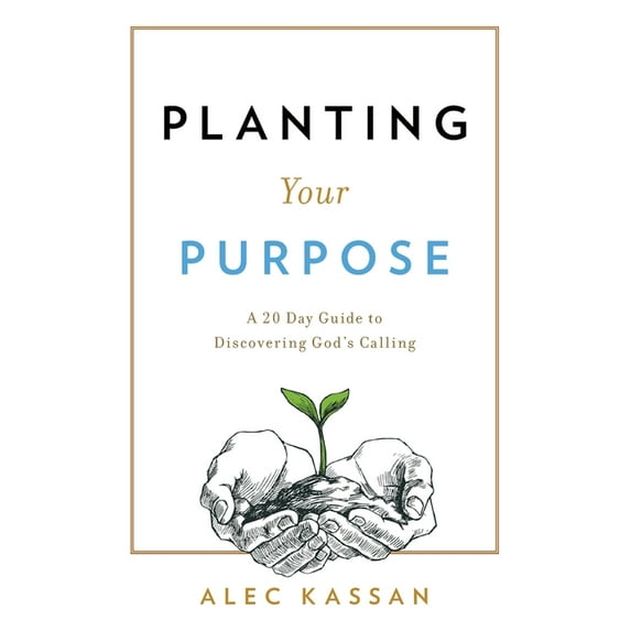 Planting Your Purpose: A 20 Day Guide to Discovering God's Calling (Paperback)