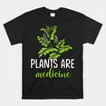 Plants Are Medicine Herbal Herbalist Shirt