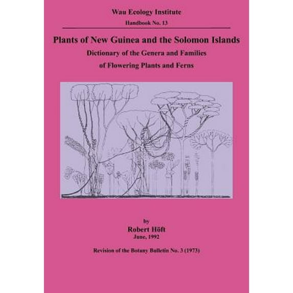 Plants of New Guinea and the Solomon Islands: Dictionary of the Genera and Families of Flowering Plants and Ferns (Wau Ecology Institute Handbook, 13) (Paperback)