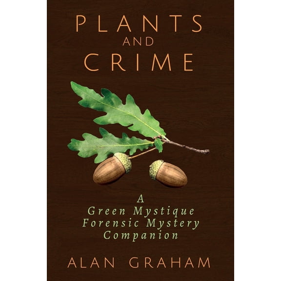 Plants and Crime: A Green Mystique Forensic Mystery Companion (Paperback)