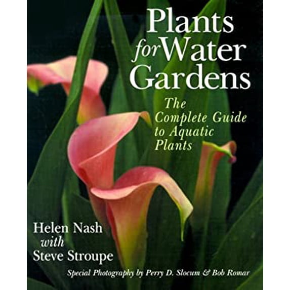 Pre-Owned Plants for Water Gardens : The Complete Guide to Aquatic Plants