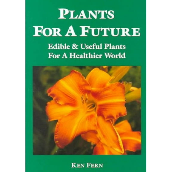 Plants for a Future : Edible & Useful Plants for a Healthier World