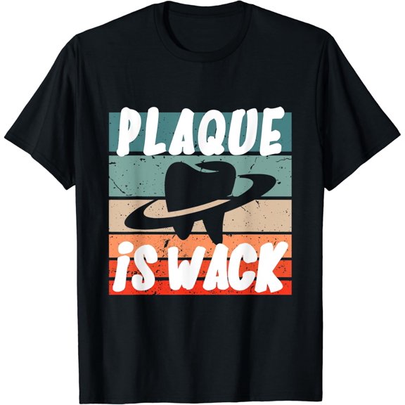 Plaque Is Wack - Dental T-Shirt Size S-5XL