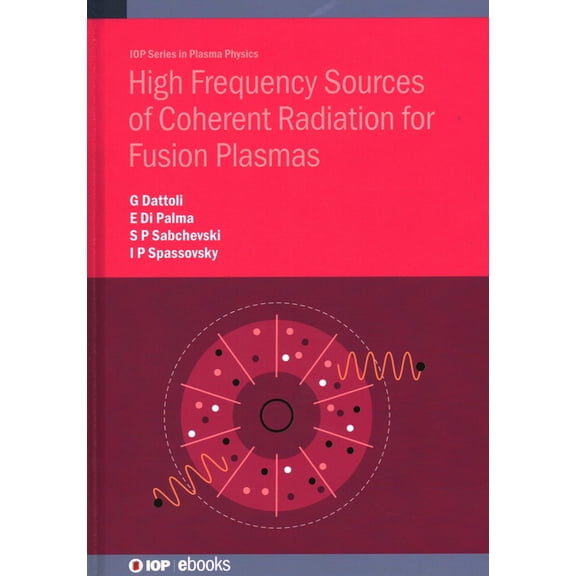 Plasma Physics High Frequency Sources of Coherent Radiation for Fusion Plasmas, (Hardcover)