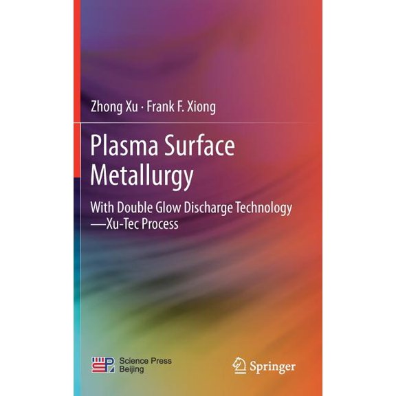 Plasma Surface Metallurgy: With Double Glow Discharge Technology--Xu-Tec Process, (Hardcover)