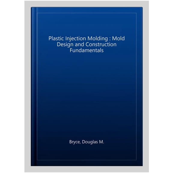 Pre-Owned Plastic Injection Molding: Mold Design and Construction Fundamentals (Fundamentals of Injection Molding) (2673) (Hardcover) 0872634957 9780872634954