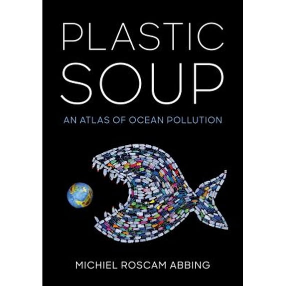 Pre-Owned Plastic Soup: An Atlas of Ocean Pollution (Hardcover) 1642830089 9781642830088
