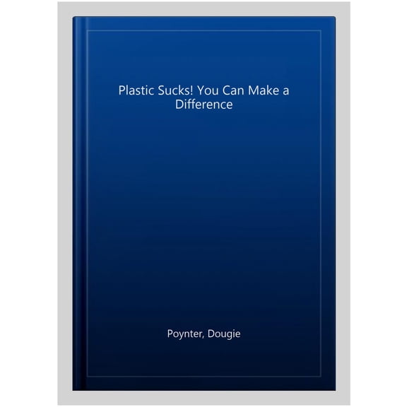 Plastic Sucks! You Can Make a Difference