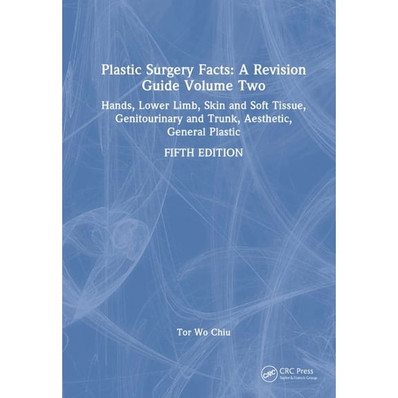 Plastic Surgery Facts: A Revision Guide Volume Two: Hands, Lower Limb, Skin and Soft Tissue, Genitourinary and Trunk, Ae, (Hardcover)