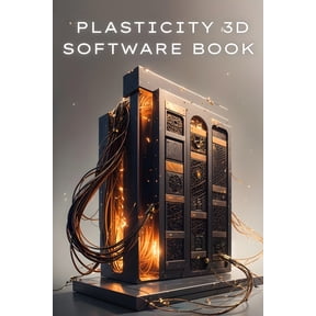 Plasticity 3D Plasticity 3D Software Book: Getting Started with Plasticity 3D, Book 1, (Paperback)