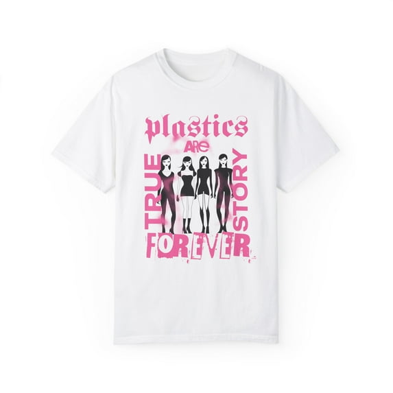 Plastics Are Forever True Story Comfort Colors Shirt