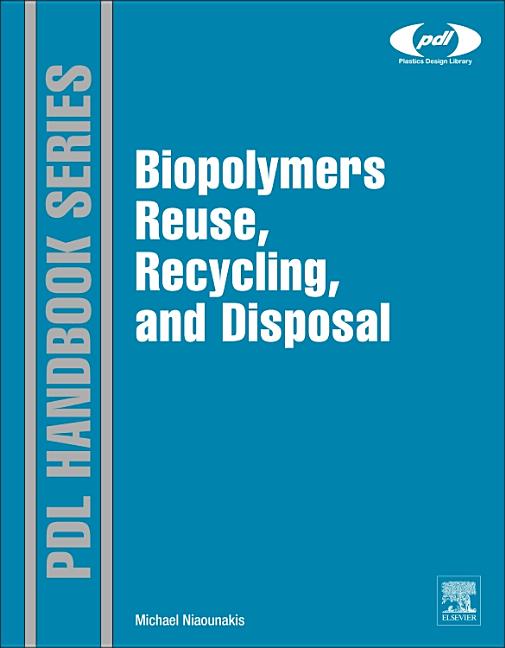 Plastics Design Library Biopolymers Reuse, Recycling, and Disposal