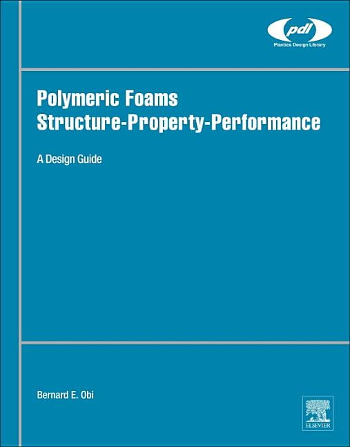 Plastics Design Library Polymeric Foams Structure-Property-Performance ...