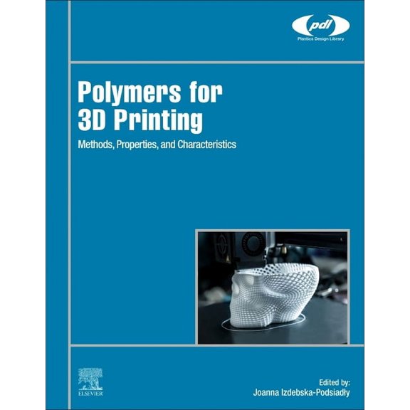 Plastics Design Library Polymers for 3D Printing: Methods, Properties, and Characteristics, (Hardcover)