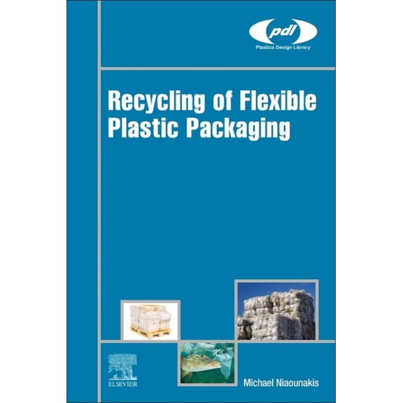 Plastics Design Library Recycling of Flexible Plastic Packaging, (Hardcover)