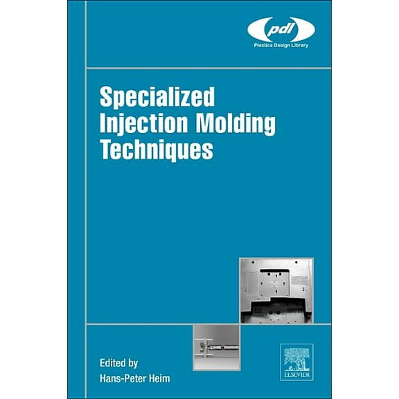 Plastics Design Library Specialized Injection Molding Techniques, (Hardcover)