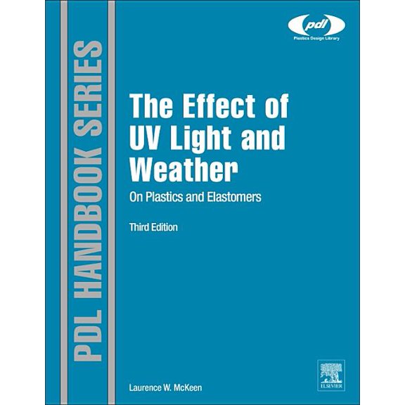 Plastics Design Library The Effect of UV Light and Weather on Plastics and Elastomers, (Hardcover)