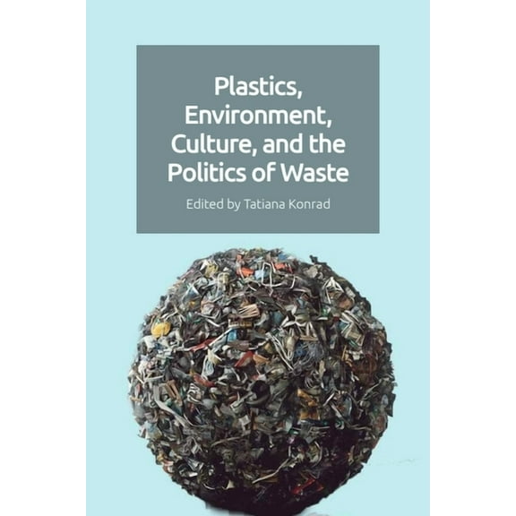 Plastics, Environment, Culture and the Politics of Waste, (Paperback)