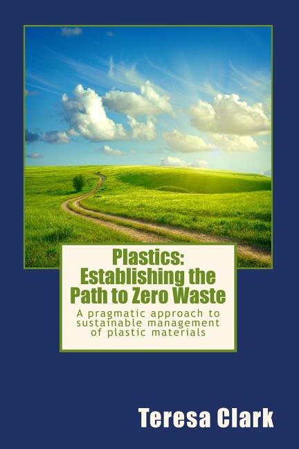 Plastics: Establishing the Path to Zero Waste: A Pragmatic Approach to Sustainable Management of Plastic Materials